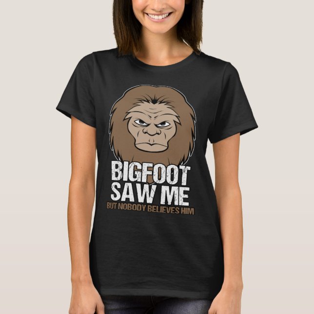 Big Foot Saw Me Mythical Creature T-Shirt (Front)