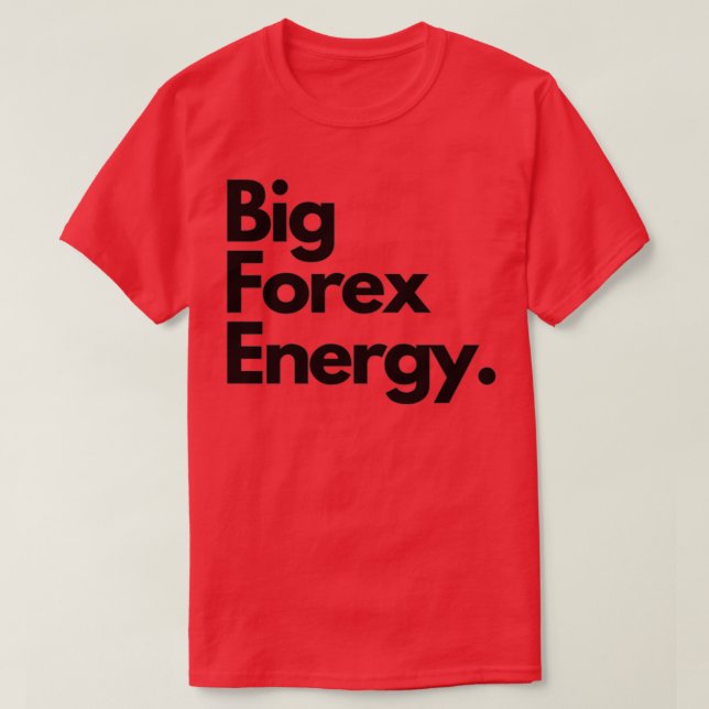 Big Forex Energy 1 T-Shirt (Design Front)