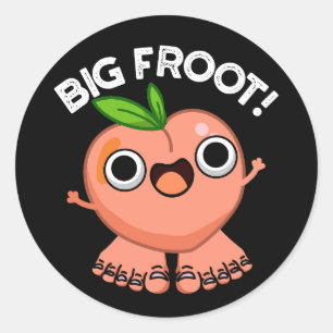 Big Froot Funny Big Foot Pun Dark BG Classic Round Sticker