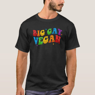 Big Gay Vegan Animal Rights Plant Based Veganism L T-Shirt