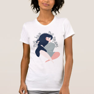 Big Hair Big Dreams T-Shirt