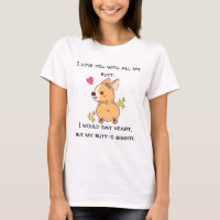Big Heart Bigger Butt Corgi T-Shirt