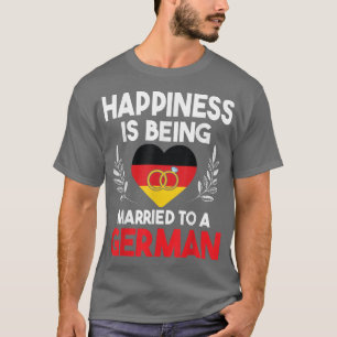 Big Heart Happiness Is Being Married To A German W T-Shirt