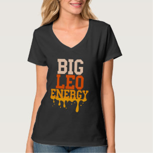 Big Leo Energy Leo Zodiac Sign Drip Birthday For W T-Shirt