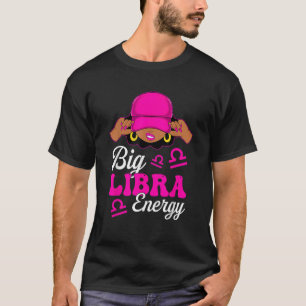 Big Libra Energy Sassy Black Woman Zodiac Sign T-Shirt