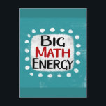 Big Math Energy Postcard<br><div class="desc">"Big Math Energy" is a fun text design with a white accent shape surrounded by white whimsical textured dots.</div>