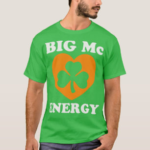 Big Mc Energy St Patricks Day Irish Last Names Sta T-Shirt