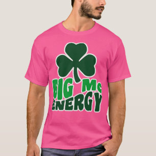 Big Mc Energy St Patricks Day Irish Last Names Sta T-Shirt