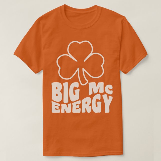 Big Mc Energy St Patricks Day Irish Last Names Sta T-Shirt (Design Front)