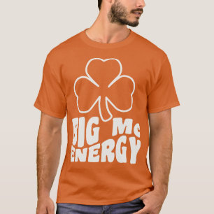 Big Mc Energy St Patricks Day Irish Last Names Sta T-Shirt