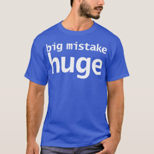 Big Mistake Huge Funny Typography T-Shirt