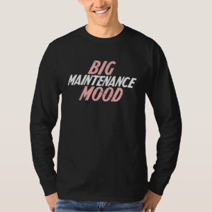 Big Mood Maintenance Maintenance T-Shirt