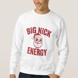 Big Nick Energy Funny Santa Rude Christmas Joke  Sweatshirt