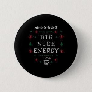 Big Nick Energy Funny Xmas Christmas Holiday Men W 6 Cm Round Badge