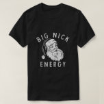 BIG NICK ENERGY T-Shirt<br><div class="desc">Big Nick Energy Xmas Santa Claus Saint Nicholas Cool Funny Christmas Design</div>
