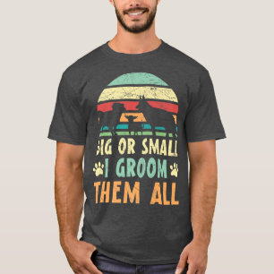 Big Or Small I Groom Them All Animal Stylist Fur A T-Shirt
