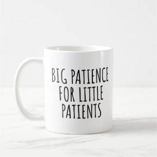 BIG PATIENCE FOR LITTLE PATIENTS COFFEE MUG