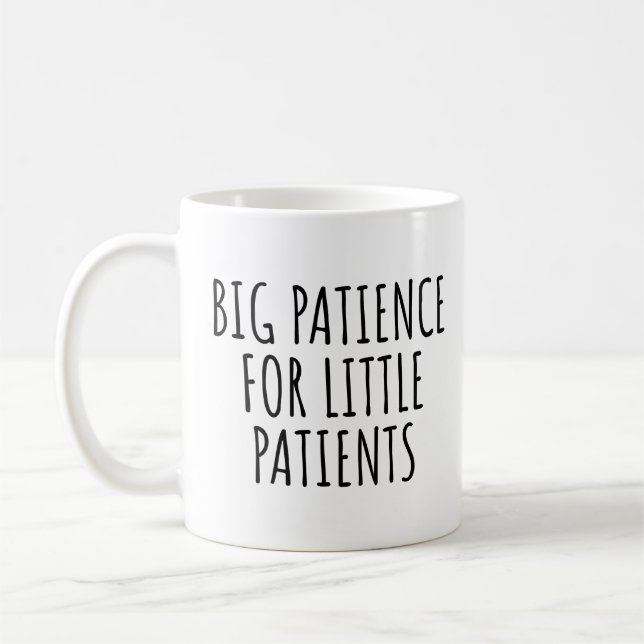 BIG PATIENCE FOR LITTLE PATIENTS COFFEE MUG (Left)
