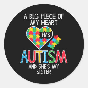 Big Piece Of My Heart Has Autism Sister Awareness Classic Round Sticker