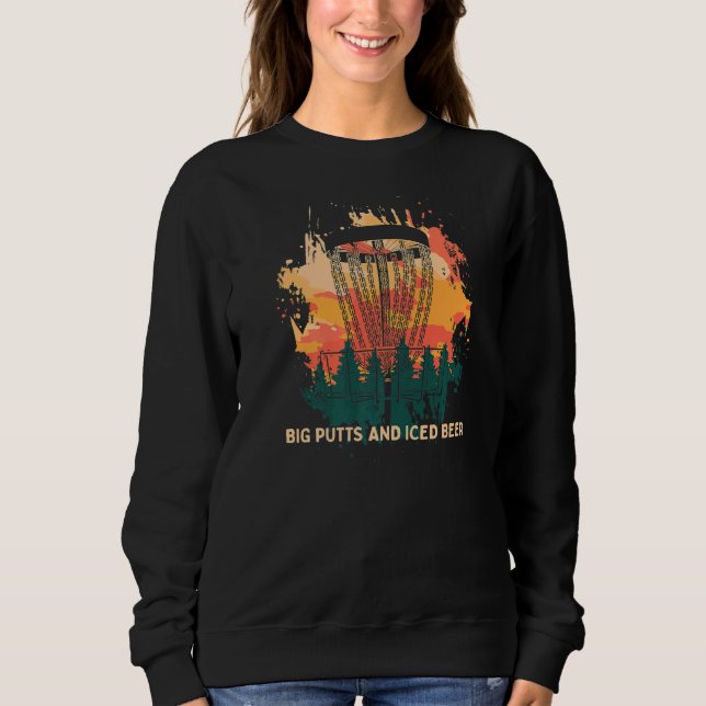 Big Putts And Iced Beer Disc Golf Drinking Golfer  Sweatshirt (Front)