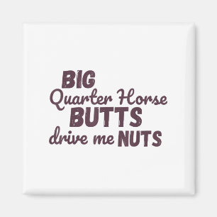 Big Quarter Horse Butts Drive Me Nuts Funny Wester Magnet