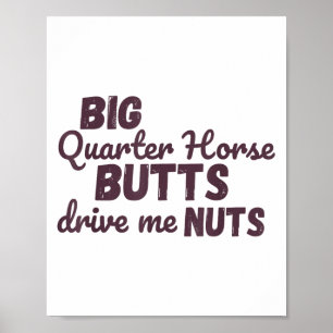 Big Quarter Horse Butts Drive Me Nuts Funny Wester Poster