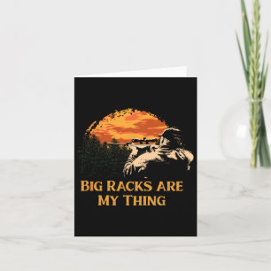 Big Racks Are My Thing Wildlife Hob Funny Hunter H Card