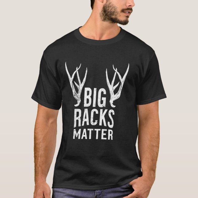 Big Racks Matter Buck Deer Hunter Dad Funny Deer H T-Shirt (Front)