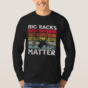 Big Racks Matter  Deer Hunting Saying T-Shirt