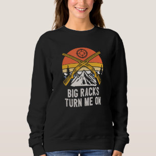 Big Racks Turn Me On Hunting Deer Hunter Elk  Sayi Sweatshirt