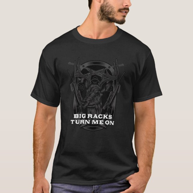 Big Racks Turn Me On Hunting Deer Hunter Elk  Sayi T-Shirt (Front)