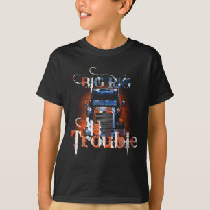 Big Rig Big Trouble! Trucker T-shirt