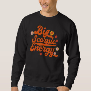 Big Scorpio Energy Groovy Zodiac Sign Astrology Ho Sweatshirt