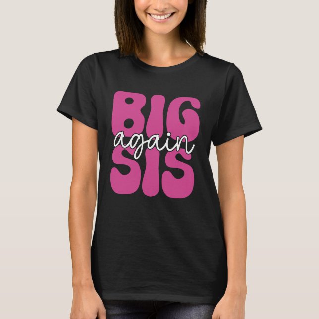 Big Sis Again Sister Older Girl Promoted To Big Si T-Shirt (Front)
