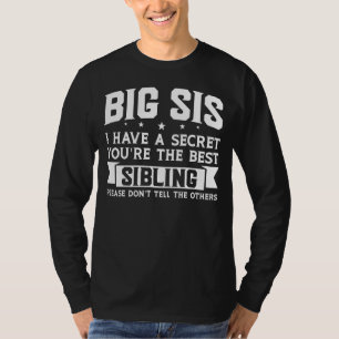 Big Sis I Have A Secret Sis T-Shirt