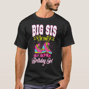 Big Sis Of The Birthday Girl Roller Skates Bday Sk T-Shirt