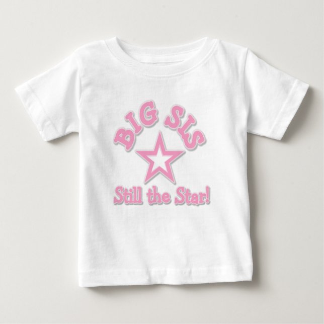 Big Sis Still the Star Baby T-Shirt (Front)
