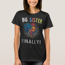 Big Sister Finally Chicken Shirt