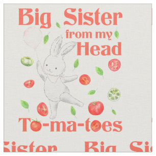 Big Sister - from Head to My Tomatoes Pun Fabric