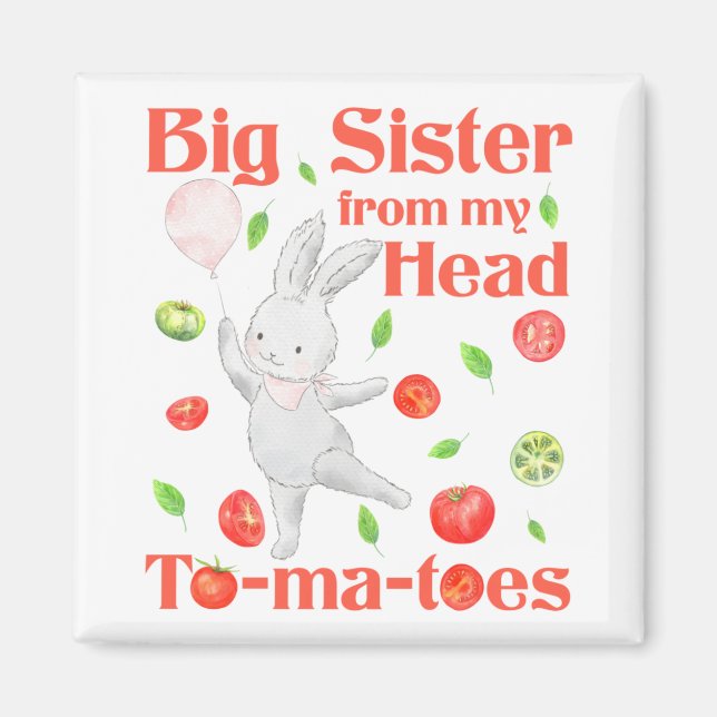 Big Sister from My Head to My Tomatoes Pun Magnet (Front)