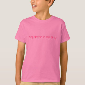big sister in waiting T-Shirt