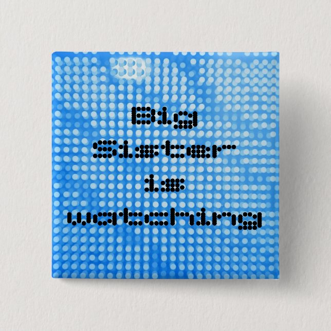Big Sister is watching. Square blue button (Front)