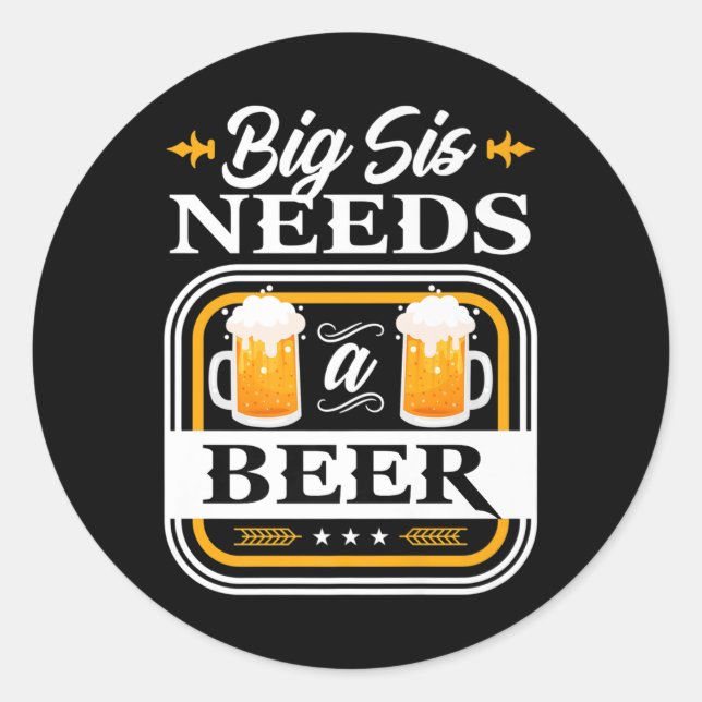 Big Sister Needs A Beer Bride And Groom Drinker Be Classic Round Sticker (Front)