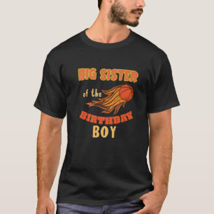 Big Sister Of Birthday Boy Basketball Theme Matchi T-Shirt