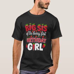 Big Sister of the Berry First Birthday Girl Strawb T-Shirt
