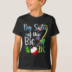 Big Sister Of The Big One Fishing Boy First Birthd T-Shirt