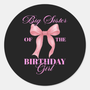 Big Sister Of The Birthday Girl Family Nk Coquette Classic Round Sticker