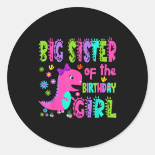 Big sister of the birthday girl saurus rex classic round sticker
