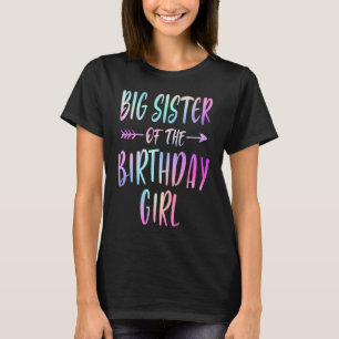 BIG SISTER Of The Birthday Girl Tie Dye Colourful  T-Shirt
