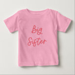 Big Sister Pink Baby T-Shirt<br><div class="desc">Cute shirt for a girl who is about to have a younger sibling! The cute cursive text says "big sister" in pink.</div>